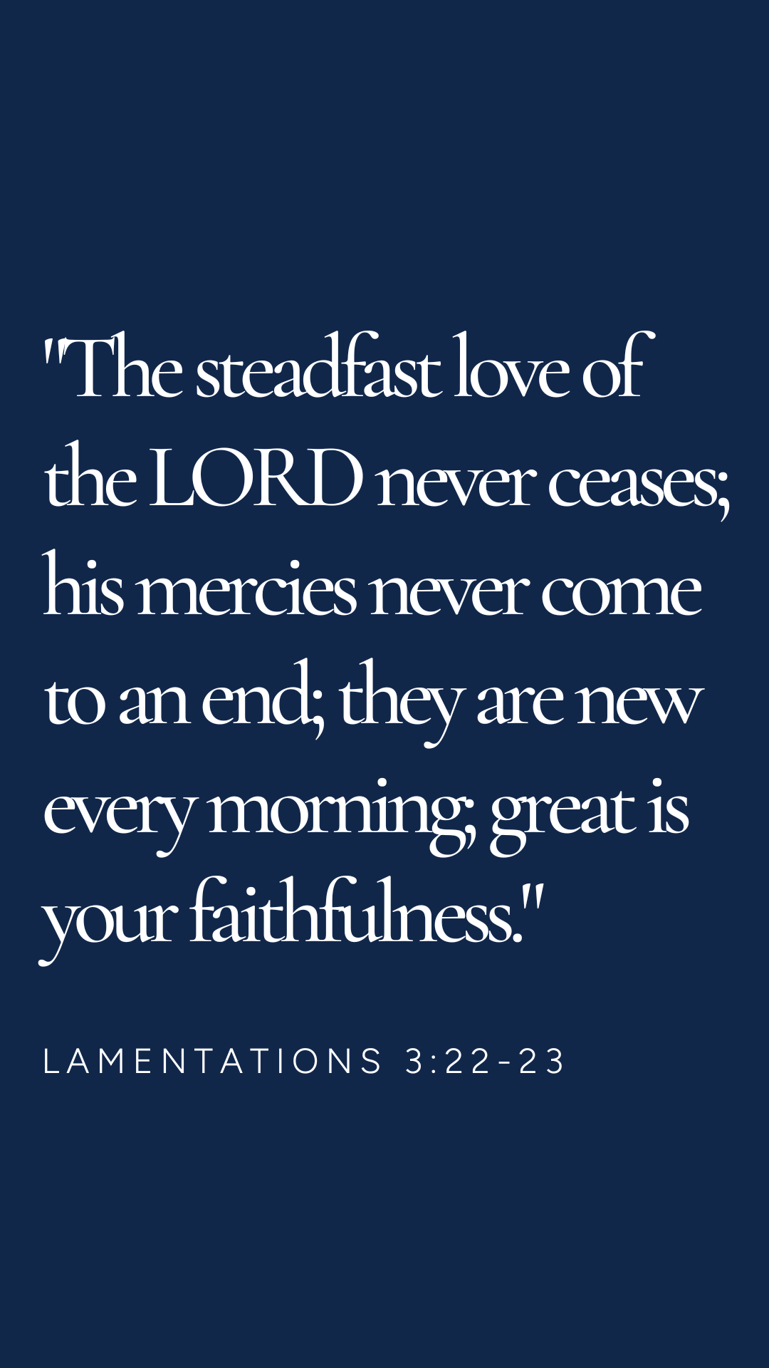 Graphic that reads: "The steadfast love of the Lord never ceases; his mercies never come to an end; they are new every morning, great is your faithfulness."